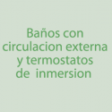 Baños con Circulación Externa y Termostatos de Inmersión