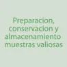 Preparación, conservacion y almacenamiento de muestras valiosas